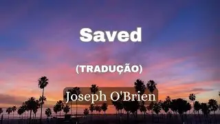 Saved - Joseph O'Brien (tradu&ccedil;&atilde;o)