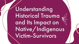 Understanding Historical Trauma &its Impact on Native/Indigenous Victim-Survivors (ASL)
