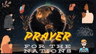 7 Minute  Prayer for the Nations!