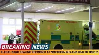 BREAKING NEWS: ILLEGAL DRUG DEALING REPORTED AT NORTHERN IRELAND HEALTH TRUSTS
