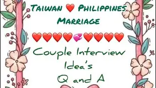 Taiwan ❤️ Philippines Marriage, Couple Interview Idea&rsquo;s,Common Questions and Answer