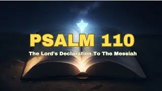 Psalm 110 - The Lord's Declaration to the Messiah | Bible Verses Explained