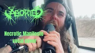 Necrotic Manifesto vocal cover- ABORTED