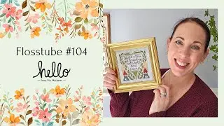 Flosstube 104: Catching up, WIPS galore and a HUGE announcement!