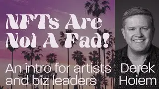 NFTs Are Not a Fad - An intro to NFTs for artists and business leaders