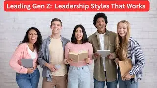 Leading Gen Z - Leadership Styles That Actually Work Today