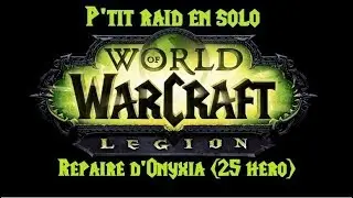 [FR] P'tit raid en solo : Repaire d'Onyxia (25 h&eacute;ro)