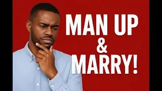 Man Up & Marry!