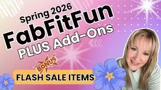 FabFitFun Spring 2026 PLUS ADD-ONS & FLASH SALE ITEMS!
