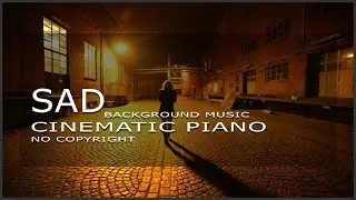 Sad Cinematic Piano Music No Copyright Free I Slow Sad Piano Background Music No Copyright