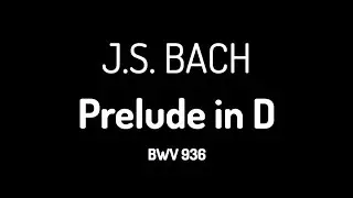 Prelude in D Major (BWV 936) by J. S. Bach