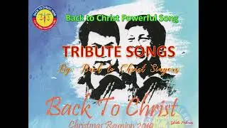 Back to Christ For in him you have Life( Tribute songs)