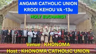 ANGAMI CATHOLIC UNION | HOLY EUCHARIST 13th CONVENTION | HOST - KHONOMA CATHOLIC UNION |