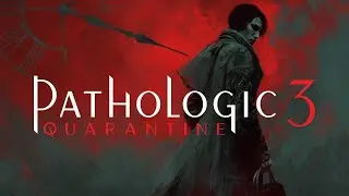 Pathologic 3: прохождение #5