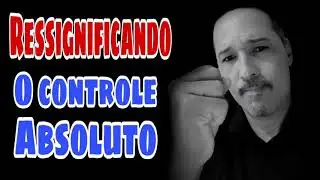 Ressignificando o controle absoluto