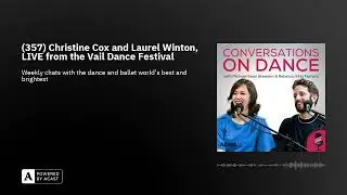 (357) Christine Cox and Laurel Winton, LIVE from the Vail Dance Festival