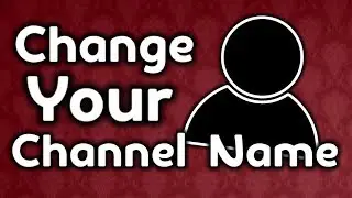 How To Change Your YouTube Channel Name 2017 2018