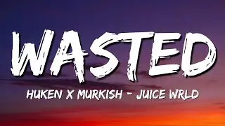 Huken x Murkish - WASTED [Juice Wrld] 