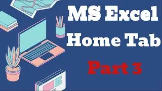 Excel Home Tab &ndash; III Explained | Beginner to Pro