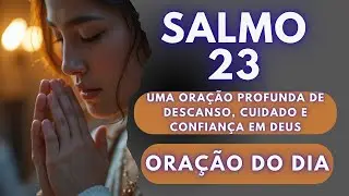 Salmo 23 – Uma Oração Profunda de Descanso e Cuidado | Oração do Dia