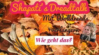 Shapatis Dreadtalk - Mit Wolldreads verlängern, wie geht das?