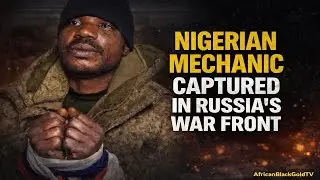 Nigerian Mechanic Forced to Fight on Russia’s War Front