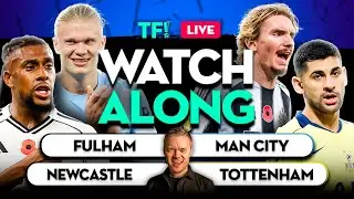 Fulham vs Man City | Newcastle vs Tottenham LIVE Premier League Watchalong