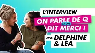 On parle de Q et on dit merci ! Avec Delphine et L&eacute;a