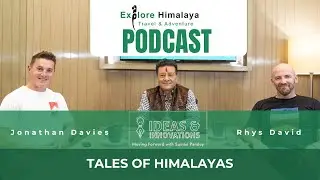 Suman Pandey with Jonathan Davies & Rhys David | Ideas & Innovations |  Explore Himalaya Podcast