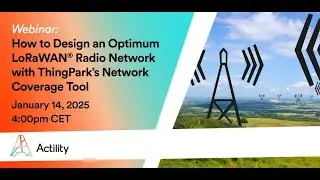Webinar - How to Design an Optimum LoRaWAN Radio Network with ThingPark’s Network Coverage Tool