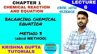 KRISHNA GUPTA TUTORIALS : CHAPTER 1 - CHEMICAL REACTION AND EQUATION - LECTURE 6
