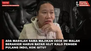 ADA MAS4LAH SAMA MAJIKAN CECE INI MALAH BERAKHIR HARUS BAYAR 40JT KALO PENGEN PULANG INDO, KOK GITU?