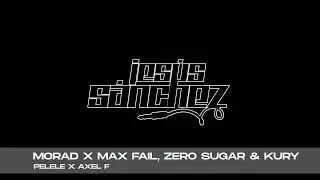 Morad x Max Fail, Zero Sugar & Kury - Pelele x Axel F (Jesus Sanchez Mashup)
