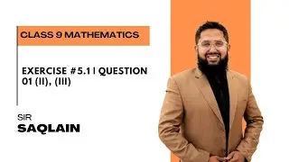 Exercise #5.1 | Question 01 (ii), (iii) | Class 9 Maths | Sir Saqluain