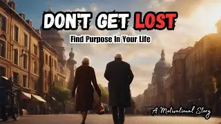 Don't Get Lost | Find Purpose In Your Life | A Motivational Story