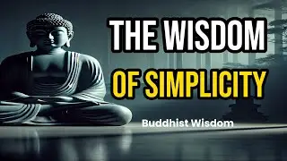Why Buddhism Embraces Simplicity | Wisdom Buddhist