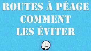 WAZE, comment EVITER les ROUTES a PEAGE avec l&rsquo;assistant de navigation gratuit Waze