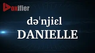 How to Pronunce Danielle in English - Voxifier.com