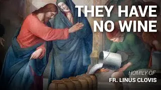 They have no wine ~ Fr. Linus Clovis