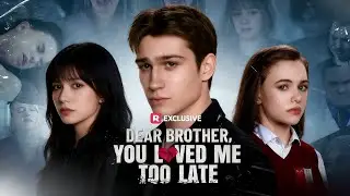 Dear Brother, You Loved Me Too Late｜Ignored for 16 Years, Broken in One Night