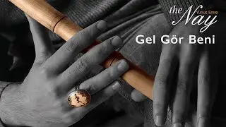 The Nay - Gel Gör Beni/Yunus Emre