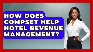 How Does CompSet Help Hotel Revenue Management? - Hospitality Management Mastery