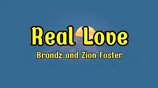 Real Love - Brandz and Zion Foster(lyrics)