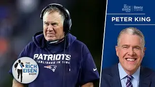 Peter King on the Legacy of Belichick and the Patriots&rsquo; Dynasty | The Rich Eisen Show