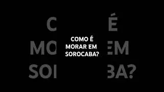 COMO &Eacute; MORAR EM SOROCABA? #prefeito #sorocaba #dubai #economia