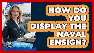 How Do You Display The Naval Ensign?