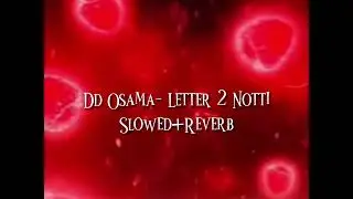 DD Osama- Letter 2 Notti (Slowed+Reverb) It ain’t over Notti
