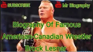 Biography Of Famous American-Canadian Wrestler, Mixed Martial Artist And Footballer Brock Lesnar.
