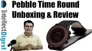 Pebble Round India Unboxing And Hands On Review | Intellect Digest