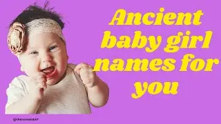 Timeless Ancient Baby Girl Names with Beautiful Meanings 🌸✨